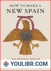 How to Make a New Spain The Material Worlds of Colonial Mexico City - BOOKS - HISTORY