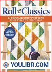 Roll with the Classics 14 Popular Quilt Patterns Made Easy with Jelly Rolls - BOOKS - HOBBIES