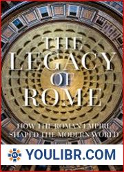 The Legacy of Rome How the Roman Empire Shaped the Modern World - BOOKS - HISTORY