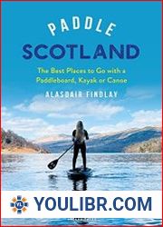 Paddle Scotland The Best Places to Go with a Paddleboard, Kayak or Canoe - BOOKS - MISCELLANEOUS