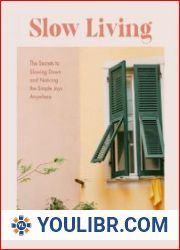 Slow Living The Secrets to Slowing Down and Noticing the Simple Joys Anywhere - BOOKS - HOME AND FAMILY