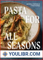 Pasta for All Seasons Dishes that Celebrate the Flavors of Italy and the Bounty of the Pacific Northwest - BOOKS - COOKING