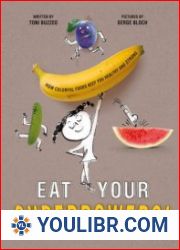 Eat Your Superpowers! How Colorful Foods Keep You Healthy and Strong - BOOKS - COOKING