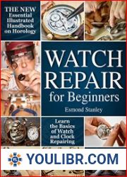 Watch Repair for Beginners The New Essential Illustrated Handbook on Horology to Learn the Basics of Watch and Clock Repairing - BOOKS - PROFESSIONS AND CRAFTS