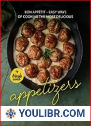 Bon Appetit – Easy Ways of Cooking the Most Delicious Appetizers Yummy Appetizer Recipes for Your Home Kitchen! - BOOKS - COOKING