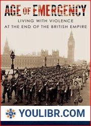 Age of Emergency Living with Violence at the End of the British Empire - BOOKS - MILITARY HISTORY