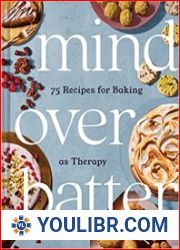 Mind over Batter 75 Recipes for Baking as Therapy - BOOKS - COOKING