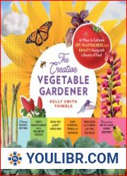 The Creative Vegetable Gardener 60 Ways to Cultivate Joy, Playfulness, and Beauty along with a Bounty of Food - BOOKS - VEGETABLE GARDEN AND FARMING