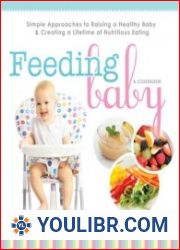 Feeding Baby Simple Approaches to Raising a Healthy Baby and Creating a Lifetime of Nutritious Eating - BOOKS - COOKING