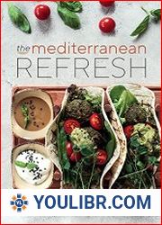 The Mediterranean Refresh Over 100 Time Tested Delicious and Healthy Recipes For Living Your Best Life! - BOOKS - COOKING