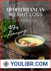 Mediterranean Weight Loss Cookbook 49+ Amazing Mediterranean Diet Recipes to Try Out Today! - BOOKS - COOKING