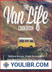 The Van Life Cookbook Delicious Recipes, Simple Techniques and Easy Meal Prep for the Road Trip Lifestyle - BOOKS - COOKING