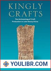 Kingly Crafts The Archaeology of Craft Production in Late Shang China - BOOKS - HISTORY