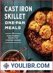 Cast Iron Skillet One-Pan Meals 75 Family-Friendly Recipes for Everyday Dinners - BOOKS - COOKING