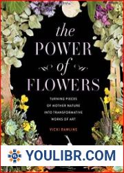 The Power of Flowers Turning Pieces of Mother Nature into Transformative Works of Art - BOOKS - HOBBIES