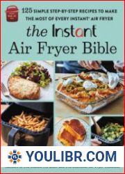 The Instant® Air Fryer Bible 125 Simple Step-by-Step Recipes to Make the Most of Every Instant® Air Fryer - BOOKS - COOKING