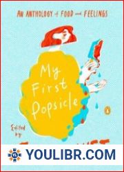 My First Popsicle An Anthology of Food and Feelings - BOOKS - COOKING