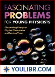 Fascinating Problems for Young Physicists Discovering Everyday Physics Phenomena and Solving Them - BOOKS - NATURAL SCIENCES