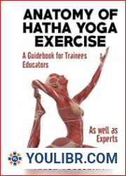 Anatomy of Hatha Yoga Exercise A Guidebook for Trainees, Educators, as well as Experts - BOOKS - SELF-DEFENSE AND SPORT