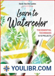 Learn to Watercolor The Essential Techniques in 10 Projects - BOOKS - PAINTING AND DRAWING