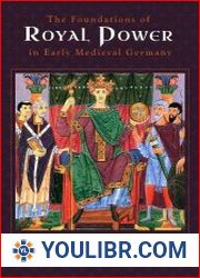 The Foundations of Royal Power in Early Medieval Germany - BOOKS - HISTORY