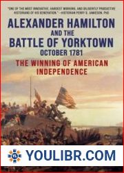 Alexander Hamilton and the Battle of Yorktown, October 1781 The Winning of American Independence - BOOKS - MILITARY HISTORY