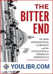 The Bitter End The 2020 Presidential Campaign and the Challenge to American Democracy - BOOKS - HISTORY