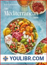 The Mediterranean Dish 120 Bold and Healthy Recipes You